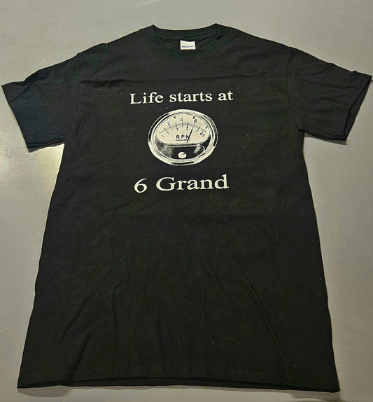 LIFE STARTS AT 6 GRAND (TACHOMETER) MENS T SHIRT CHEVY FORD MOPAR PONTIAC OLDS