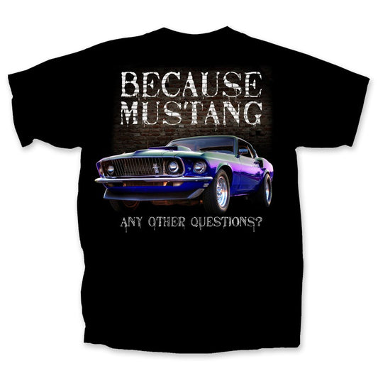 Because Mustang...Any Other Questions? Men's T shirt(Joe Blow t's)  Licensed